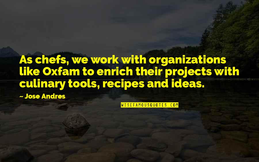 Widespread Panic Song Lyric Quotes By Jose Andres: As chefs, we work with organizations like Oxfam