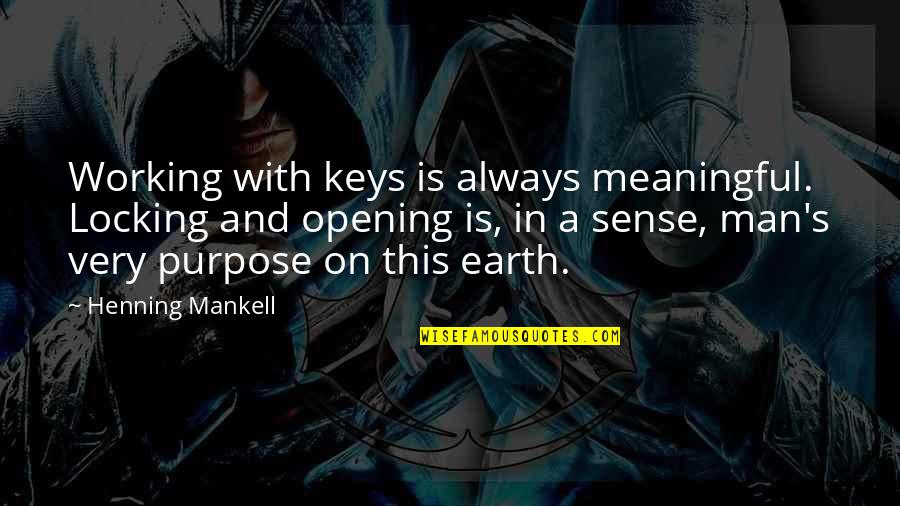 Wieco Quotes By Henning Mankell: Working with keys is always meaningful. Locking and
