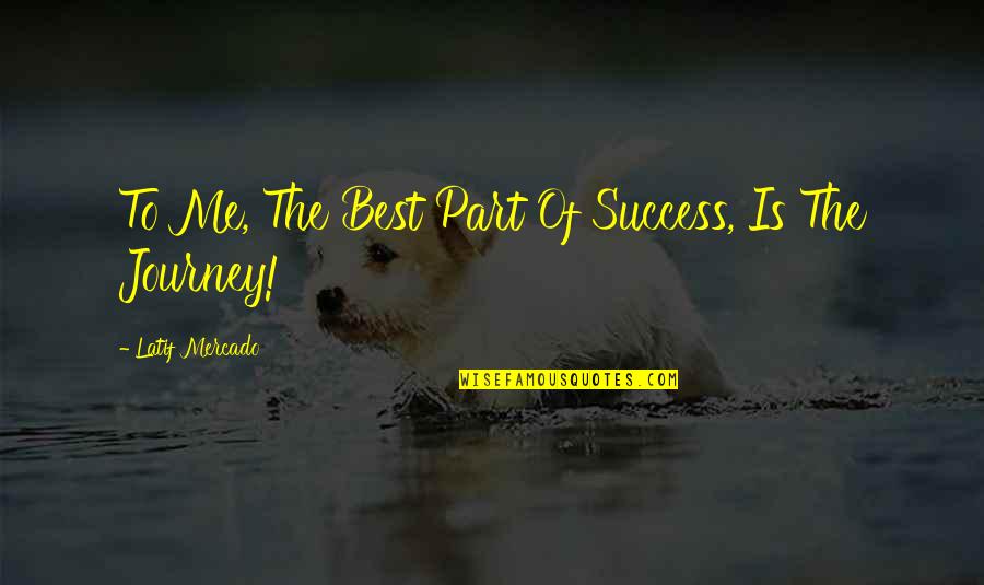 Wieco Quotes By Latif Mercado: To Me, The Best Part Of Success, Is