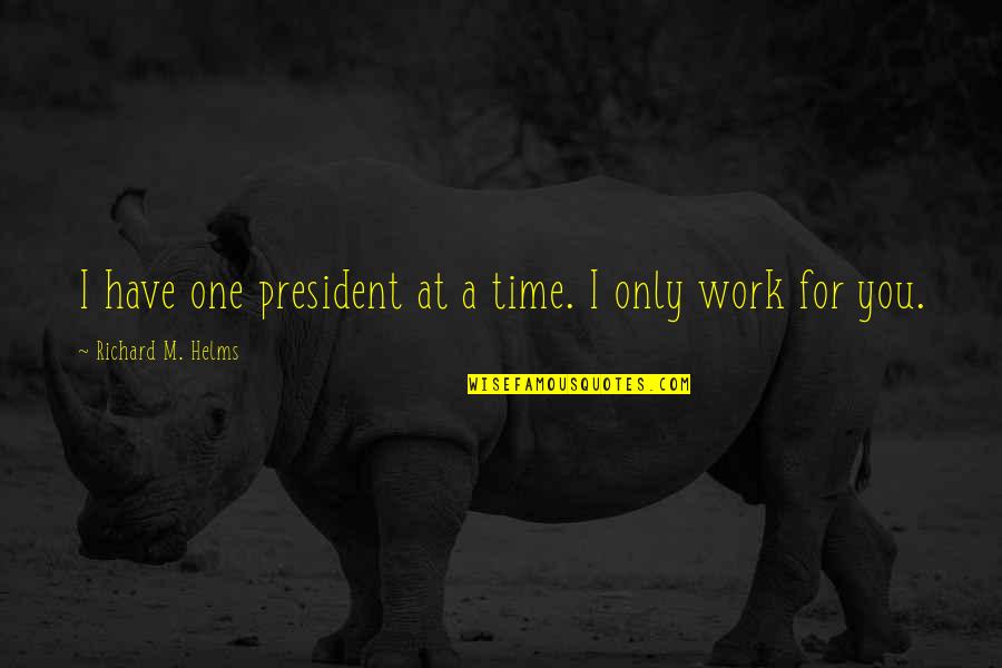Wieco Quotes By Richard M. Helms: I have one president at a time. I