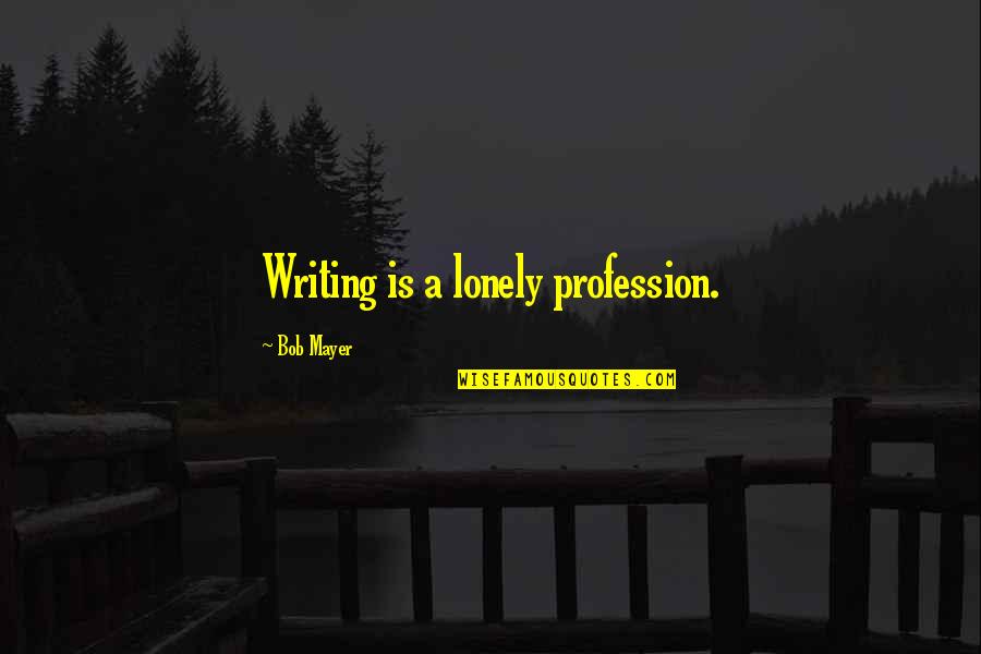 Wiederin Accident Quotes By Bob Mayer: Writing is a lonely profession.