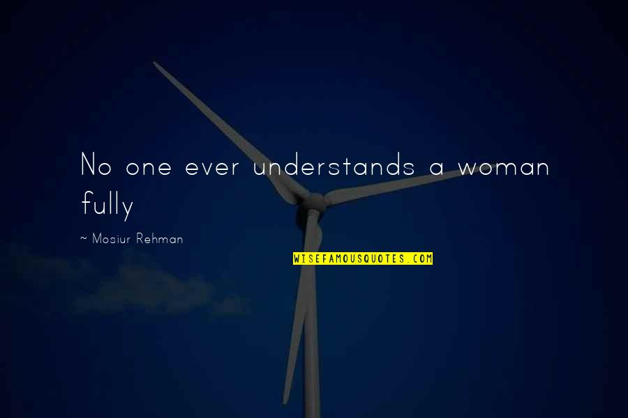 Wiederman Potter Quotes By Mosiur Rehman: No one ever understands a woman fully