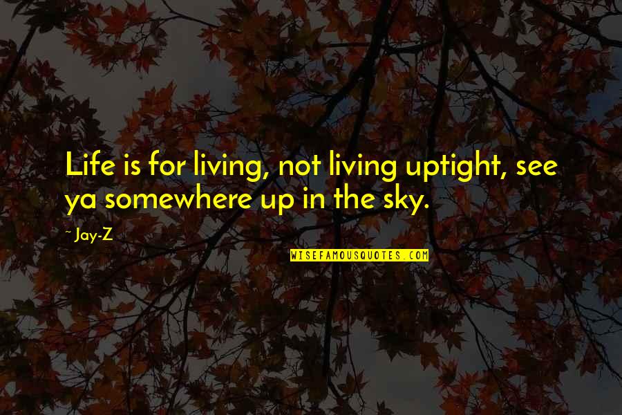 Wielen Van Quotes By Jay-Z: Life is for living, not living uptight, see