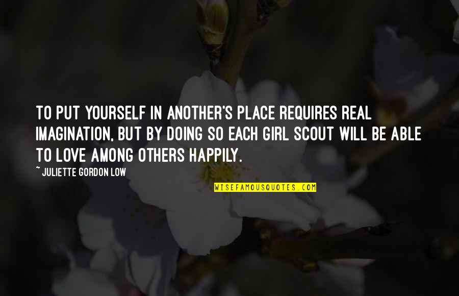 Wiesen Test Quotes By Juliette Gordon Low: To put yourself in another's place requires real