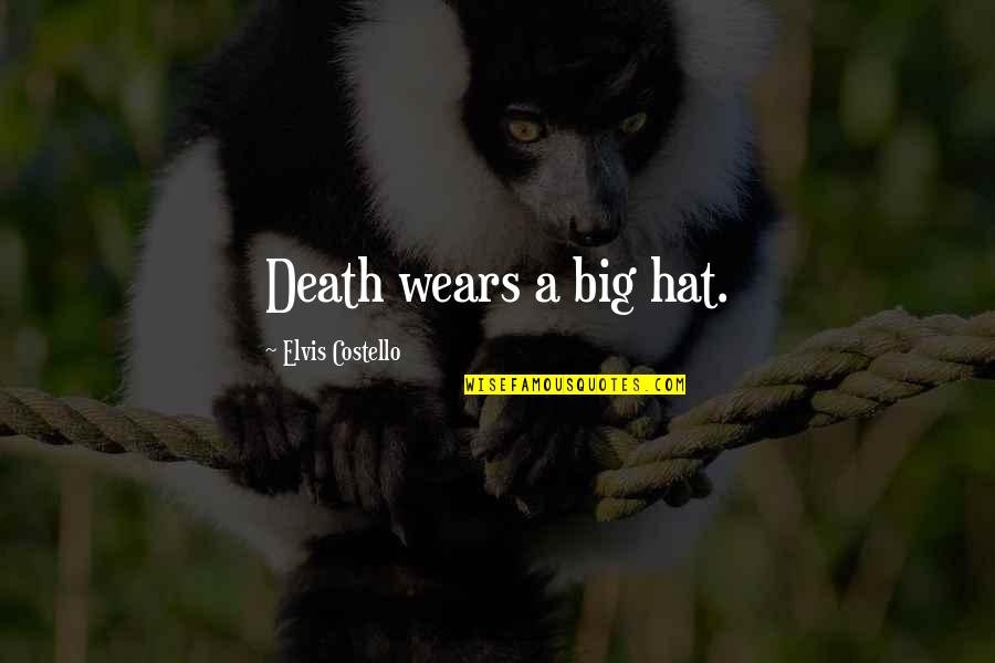 Wieslawa Radecka Quotes By Elvis Costello: Death wears a big hat.