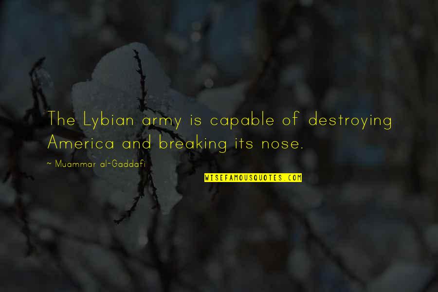 Wietechas Quotes By Muammar Al-Gaddafi: The Lybian army is capable of destroying America