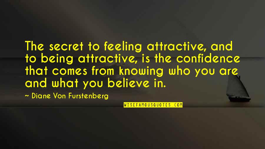 Wieviel Aspirin Quotes By Diane Von Furstenberg: The secret to feeling attractive, and to being