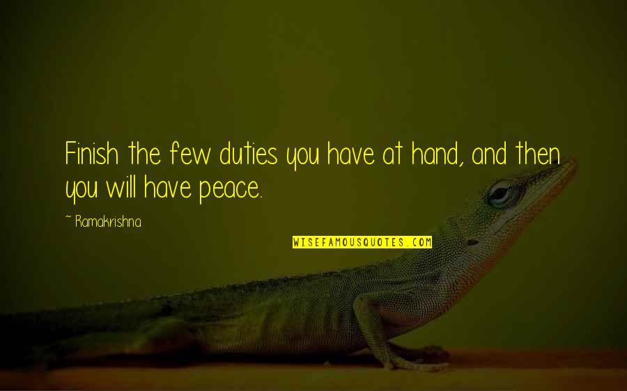 Wieviel Schamlippen Quotes By Ramakrishna: Finish the few duties you have at hand,