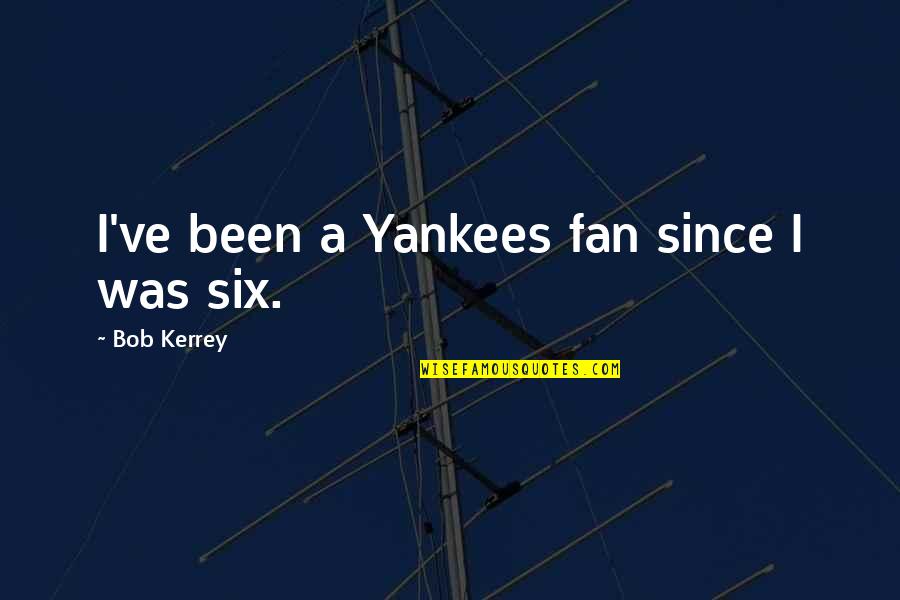 Wife Leaving Husband Quotes By Bob Kerrey: I've been a Yankees fan since I was