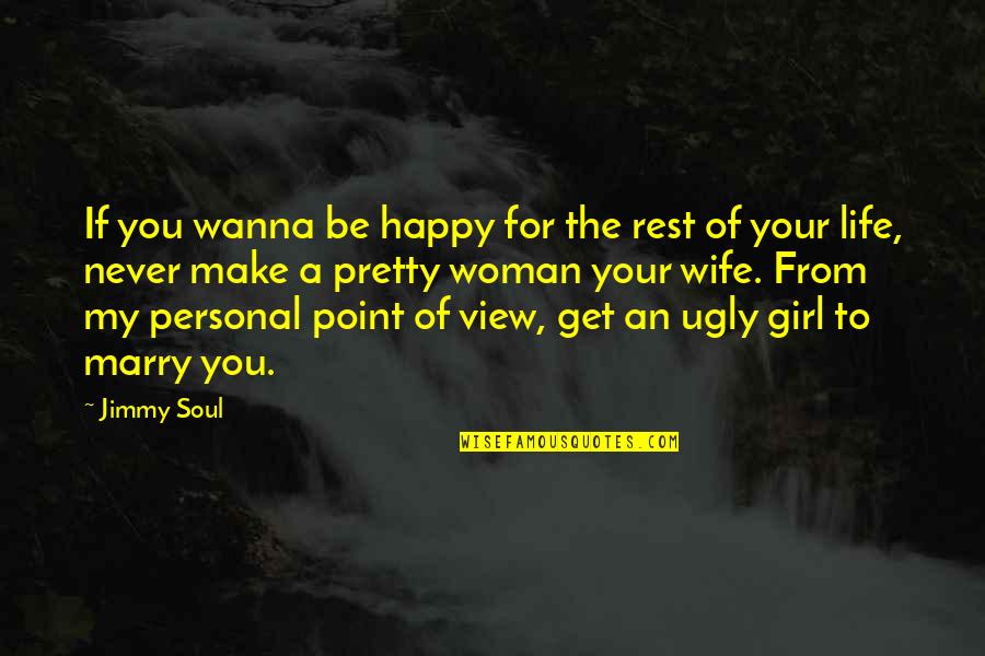 Wife That Girl Quotes By Jimmy Soul: If you wanna be happy for the rest