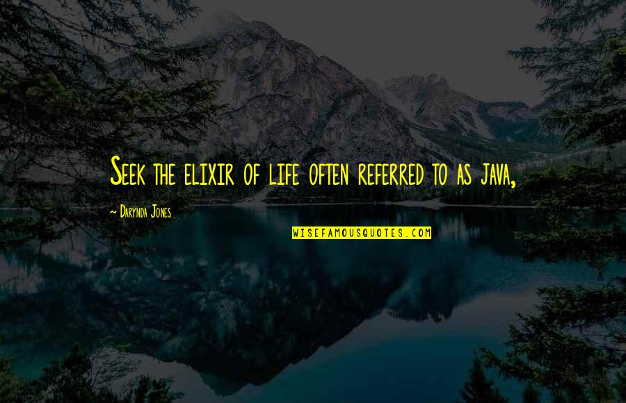 Wiganskoe Quotes By Darynda Jones: Seek the elixir of life often referred to