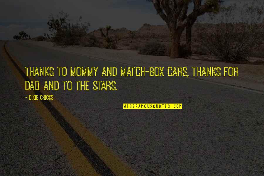 Wigmore Castle Quotes By Dixie Chicks: thanks to mommy and match-box cars, thanks for