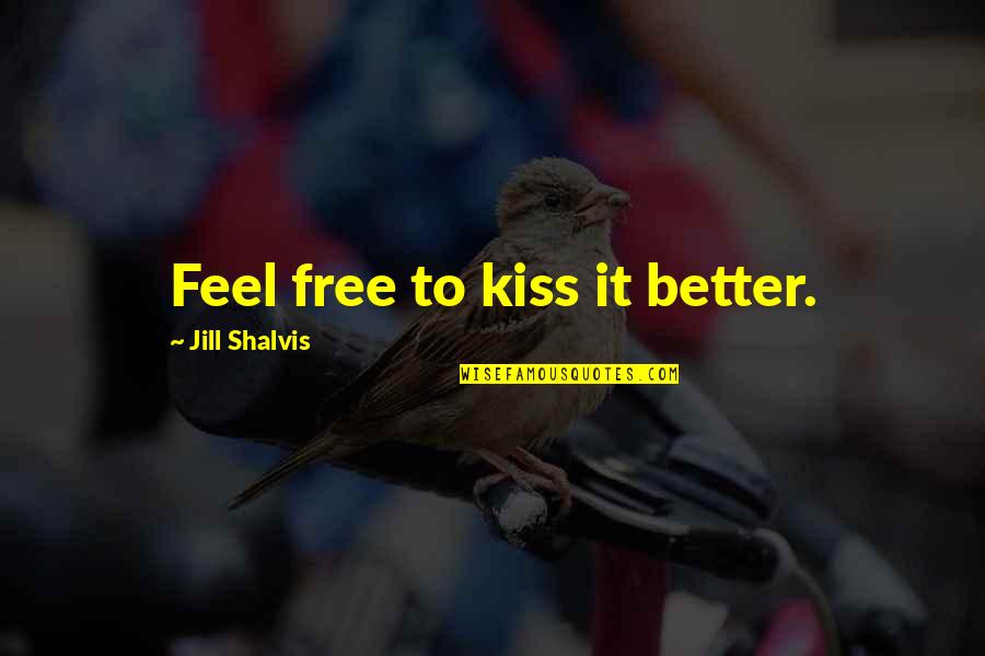 Wijendra Gunatilake Quotes By Jill Shalvis: Feel free to kiss it better.