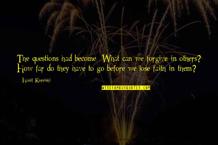 Wilbrink Makelaardij Quotes By Hanif Kureishi: The questions had become: What can we forgive