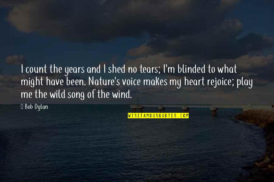 Wild And Nature Quotes By Bob Dylan: I count the years and I shed no