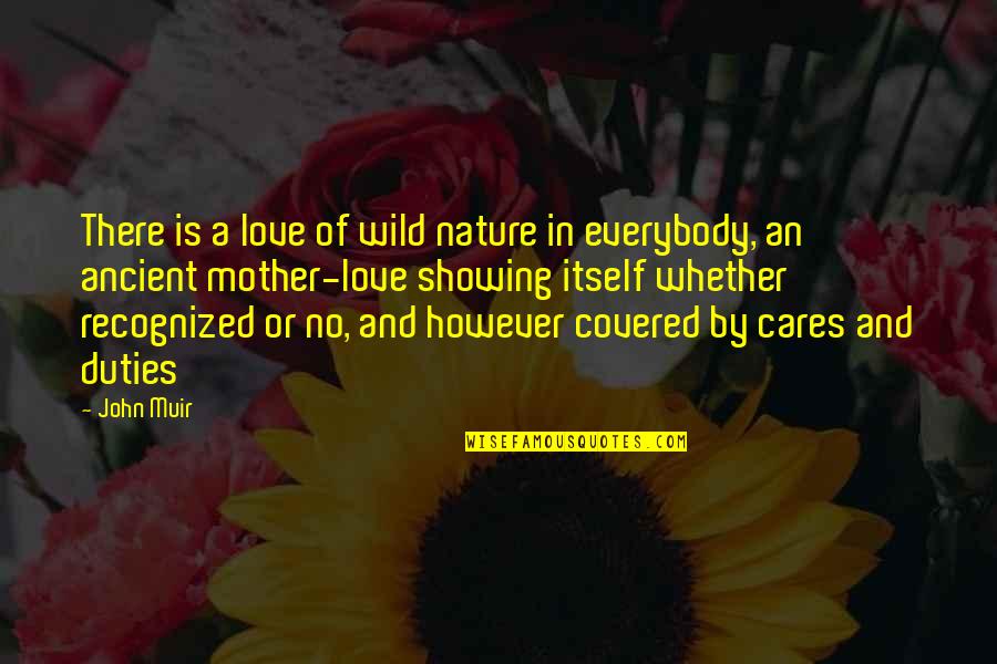 Wild And Nature Quotes By John Muir: There is a love of wild nature in