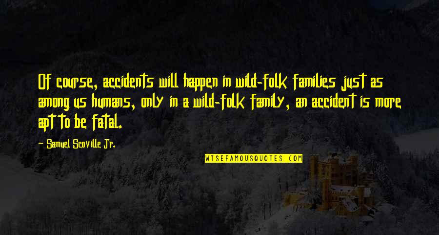 Wild And Nature Quotes By Samuel Scoville Jr.: Of course, accidents will happen in wild-folk families