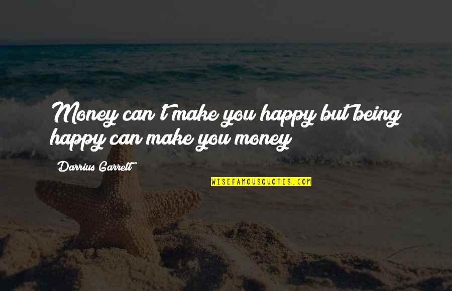 Wildas Pride Quotes By Darrius Garrett: Money can't make you happy but being happy