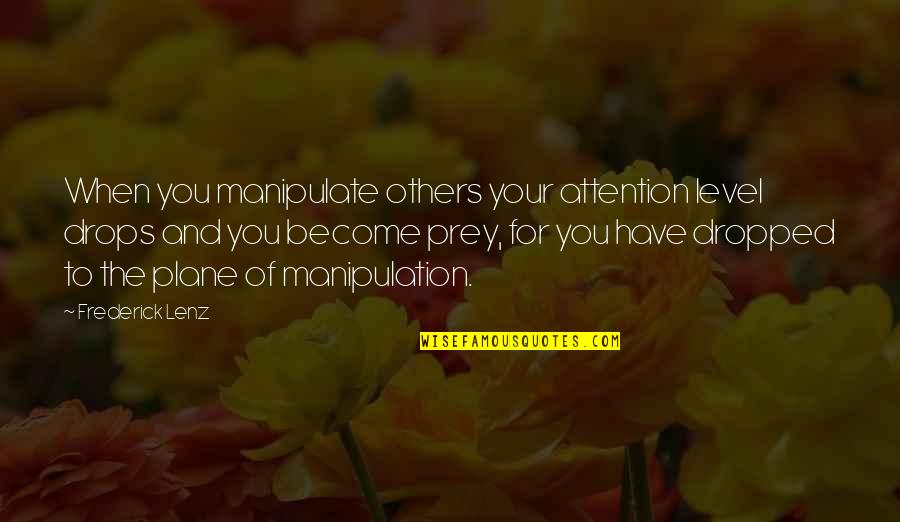 Wilden Pumps Quotes By Frederick Lenz: When you manipulate others your attention level drops