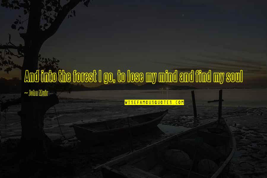 Wilderness Quotes Quotes By John Muir: And into the forest I go, to lose