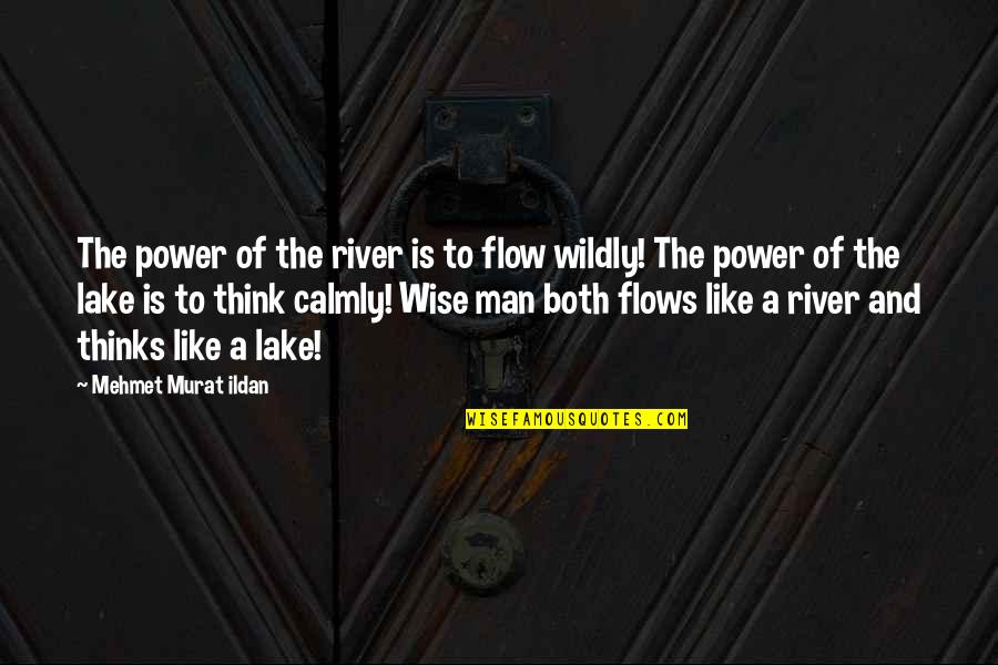 Wildly Quotes By Mehmet Murat Ildan: The power of the river is to flow