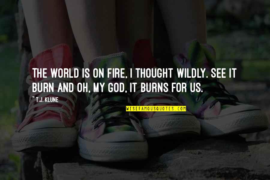 Wildly Quotes By T.J. Klune: The world is on fire, I thought wildly.