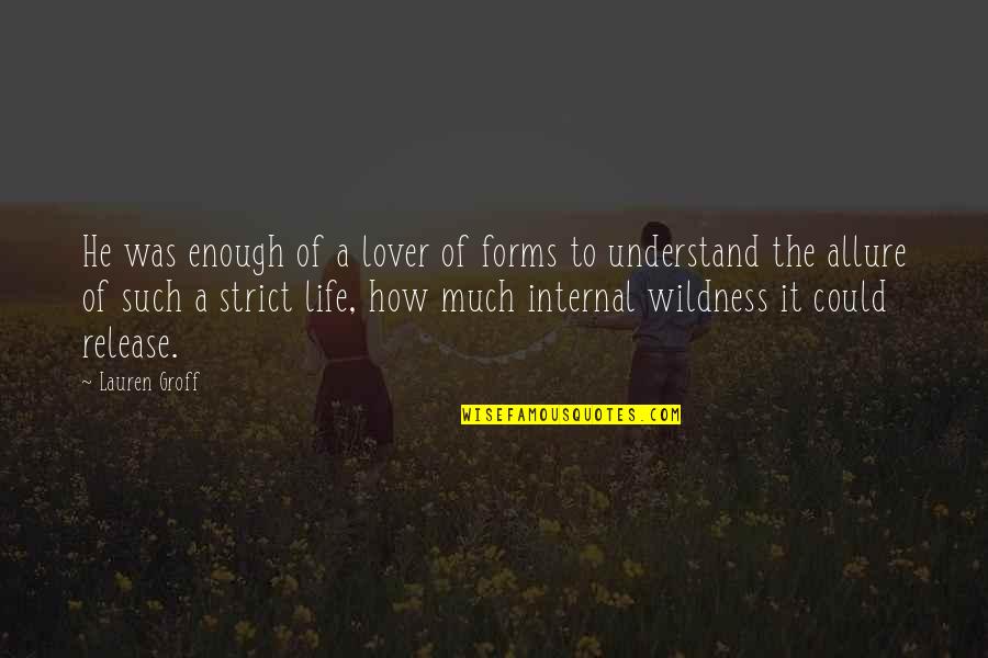 Wildness Quotes By Lauren Groff: He was enough of a lover of forms