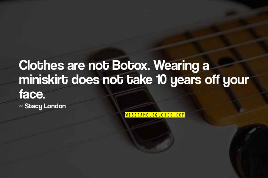 Wiley Coyote Quotes By Stacy London: Clothes are not Botox. Wearing a miniskirt does