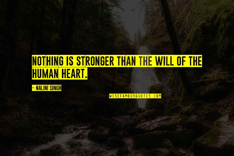 Wilford Brimley Life Quotes By Nalini Singh: Nothing is stronger than the will of the