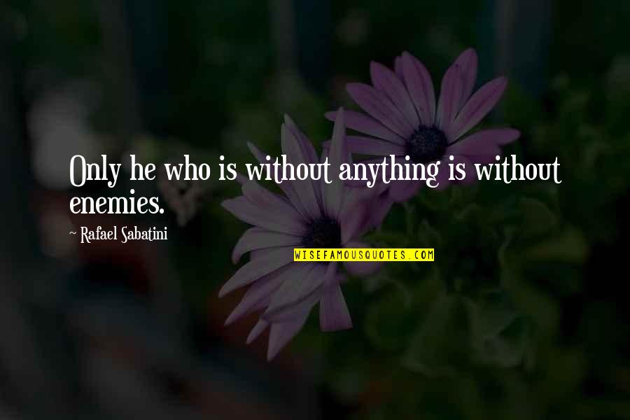 Wilford Brimley Life Quotes By Rafael Sabatini: Only he who is without anything is without