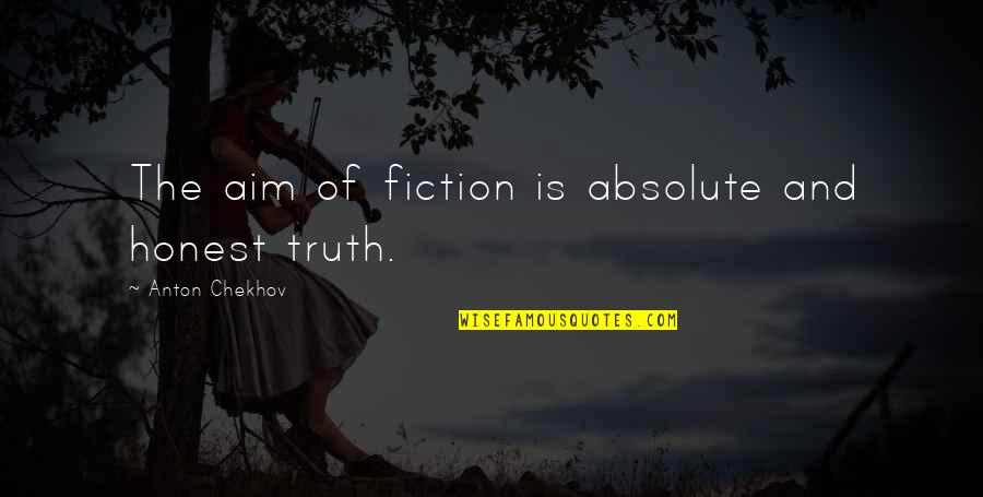 Wilhelm Ackermann Quotes By Anton Chekhov: The aim of fiction is absolute and honest