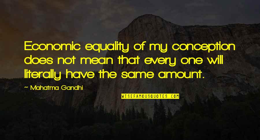 Wilhide Consulting Quotes By Mahatma Gandhi: Economic equality of my conception does not mean