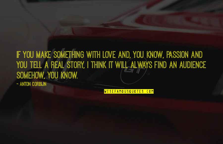 Will Always Love You Quotes By Anton Corbijn: If you make something with love and, you