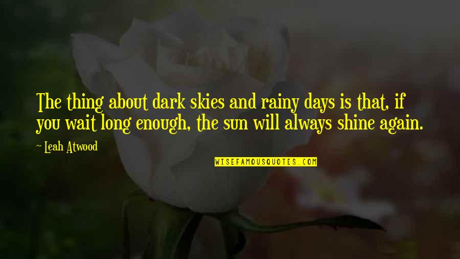 Will Always Love You Quotes By Leah Atwood: The thing about dark skies and rainy days