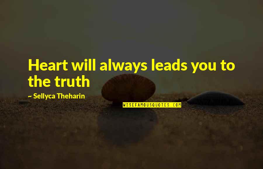 Will Always Love You Quotes By Sellyca Theharin: Heart will always leads you to the truth