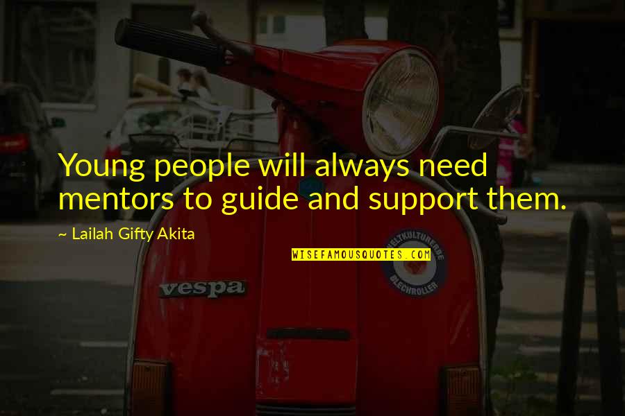 Will Always Support You Quotes By Lailah Gifty Akita: Young people will always need mentors to guide