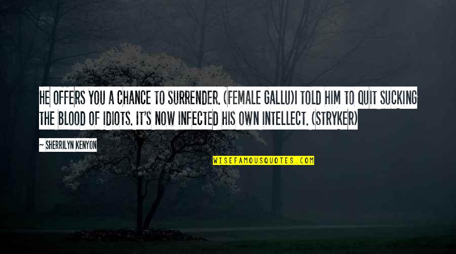 Will Always Support You Quotes By Sherrilyn Kenyon: He offers you a chance to surrender. (Female