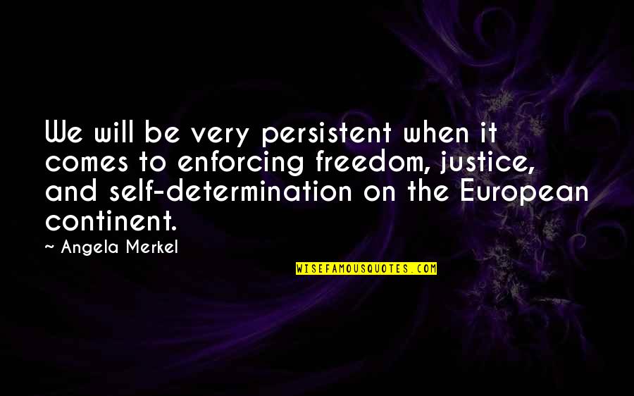 Will And Determination Quotes By Angela Merkel: We will be very persistent when it comes