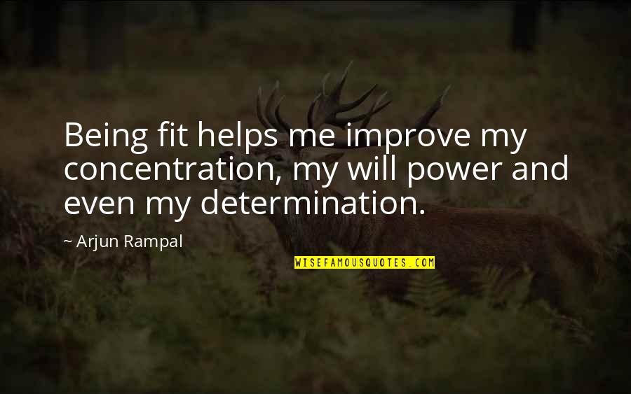 Will And Determination Quotes By Arjun Rampal: Being fit helps me improve my concentration, my