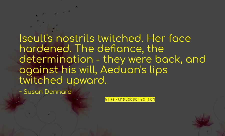 Will And Determination Quotes By Susan Dennard: Iseult's nostrils twitched. Her face hardened. The defiance,