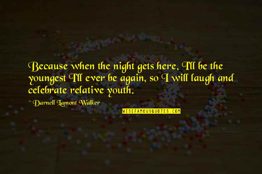 Will Darnell Quotes By Darnell Lamont Walker: Because when the night gets here, I'll be