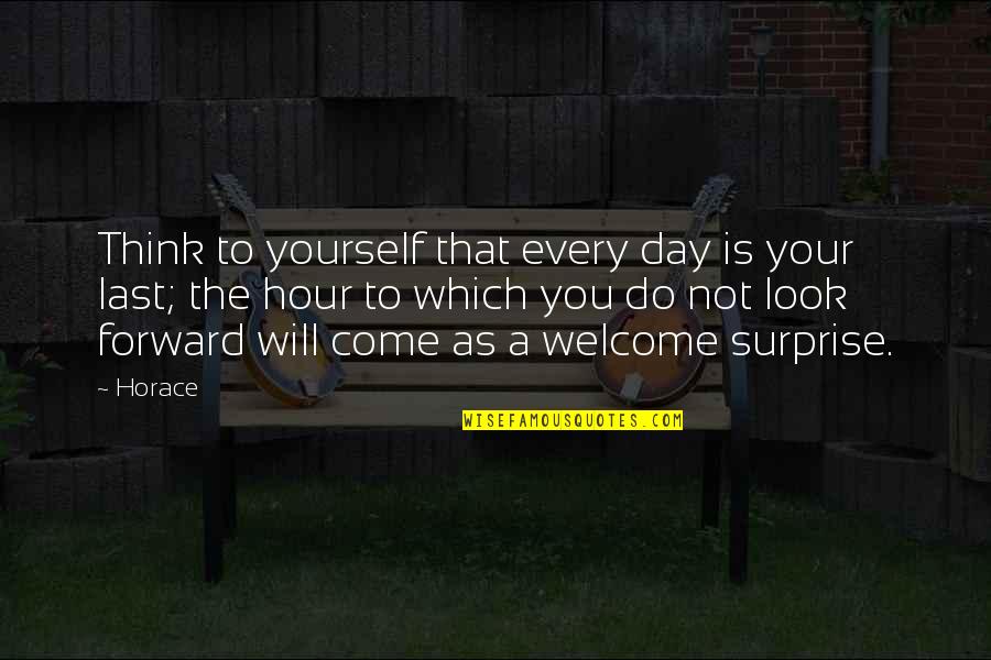 Will Do Our Best Quotes By Horace: Think to yourself that every day is your