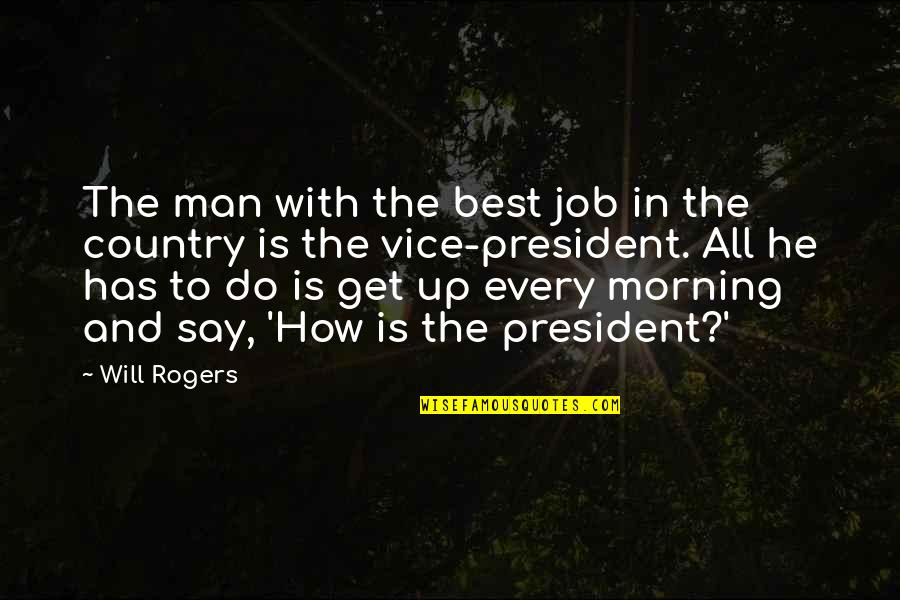 Will Do The Best Quotes By Will Rogers: The man with the best job in the