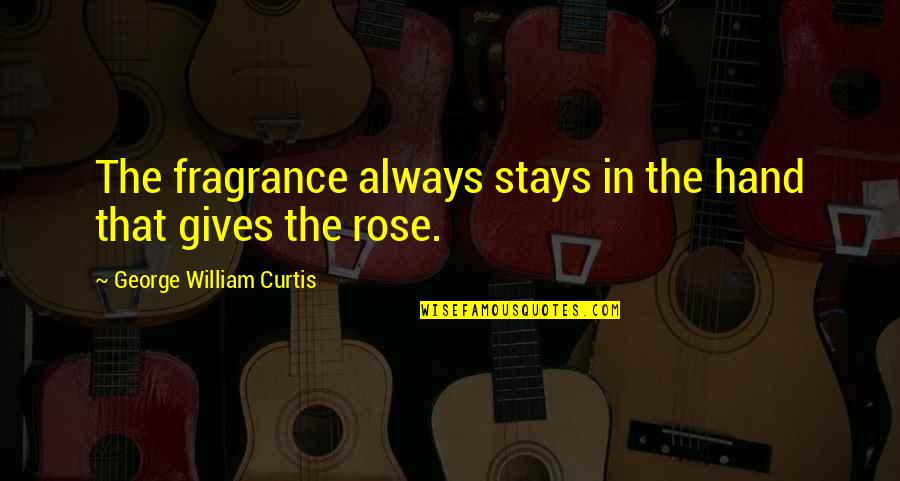 Will Ferrell Funniest Quotes By George William Curtis: The fragrance always stays in the hand that