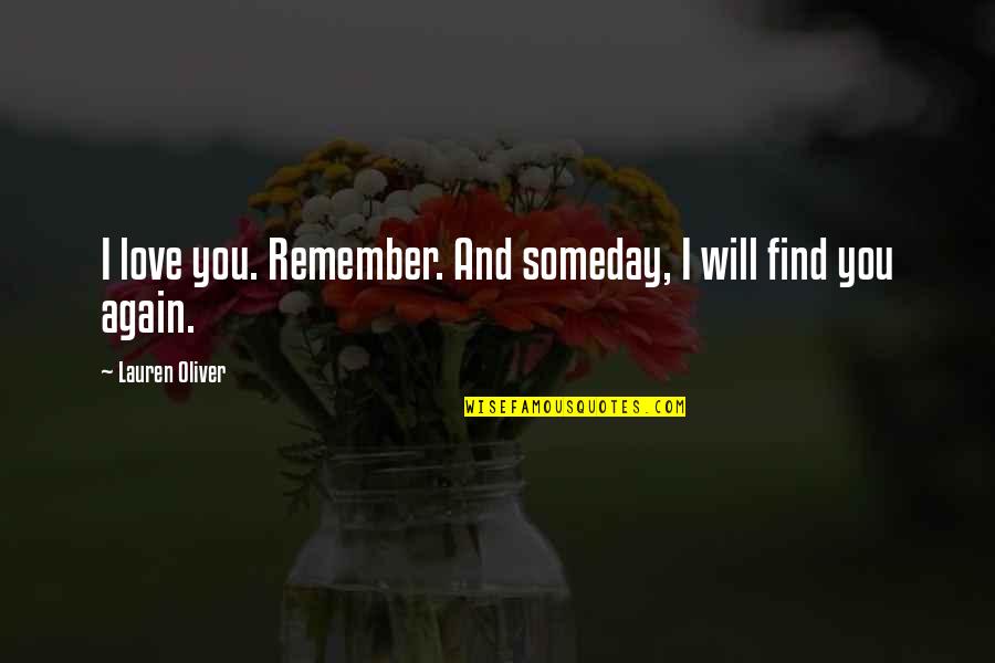 Will Find Love Again Quotes By Lauren Oliver: I love you. Remember. And someday, I will