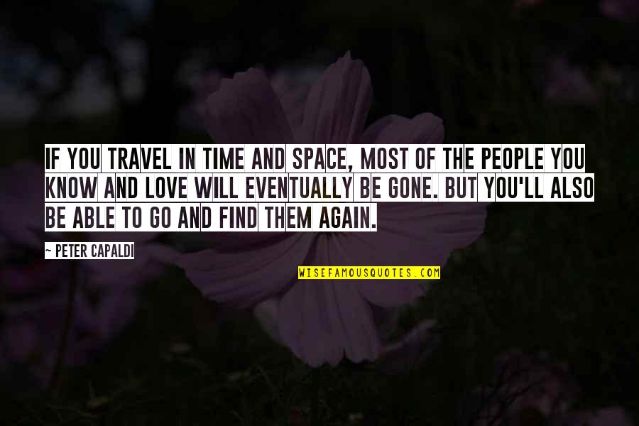 Will Find Love Again Quotes By Peter Capaldi: If you travel in time and space, most