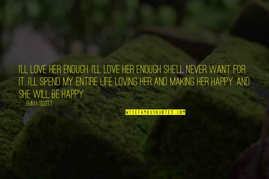 Will I Be Enough Quotes By Emma Scott: I'll love her enough. I'll love her enough