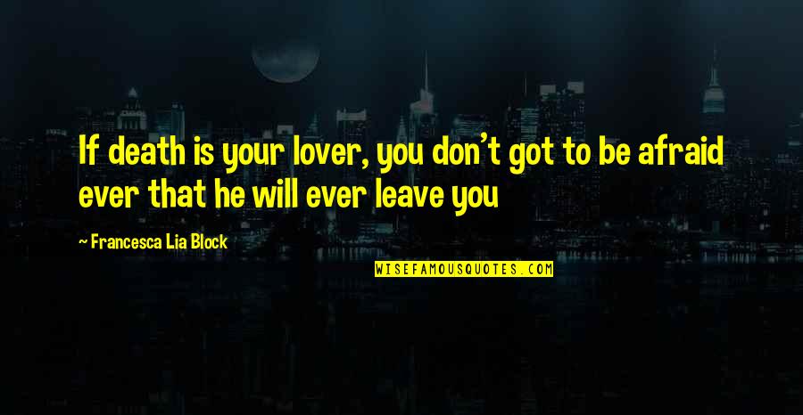 Will Leave You Quotes By Francesca Lia Block: If death is your lover, you don't got