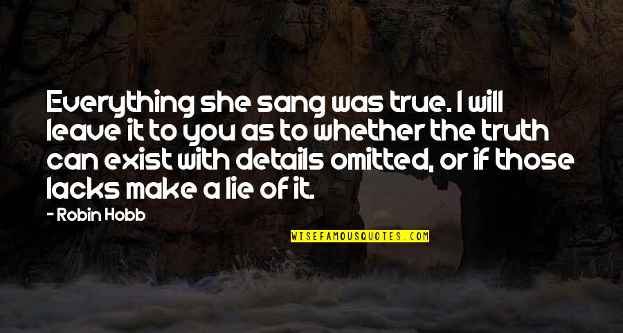 Will Leave You Quotes By Robin Hobb: Everything she sang was true. I will leave