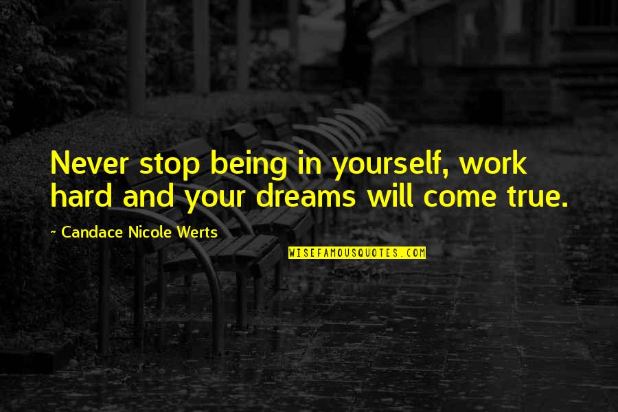 Will Never Work Quotes By Candace Nicole Werts: Never stop being in yourself, work hard and